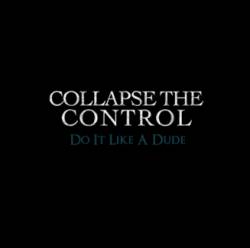 Collapse The Control : Do It Like a Dude